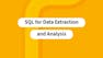 SQL for Data Extraction and Analysis