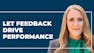 Using Feedback to Drive Performance