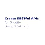Create RESTful APIs for Spotify using Postman by Coursera Project Network