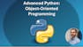 Advanced Python: Object-Oriented Programming