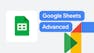 Google Sheets - Advanced Topics