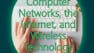 Computer Networks, the Internet, and Wireless Technology