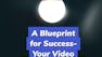 A Blueprint for Success – Your Video Pre-Production