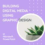 Building Digital Media using Graphic Design in PowerPoint by Coursera Project Network