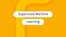 Supervised Machine Learning