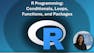 R Programming: Conditionals, Loops, Functions, and Packages