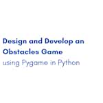 Design and Develop an Obstacles Game using Pygame in Python by Coursera Project Network