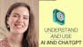 Understand & Use AI – ChatGPT with Smart Prompting Tips