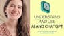 Understand & Use AI – ChatGPT with Smart Prompting Tips
