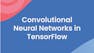 Convolutional Neural Networks in TensorFlow